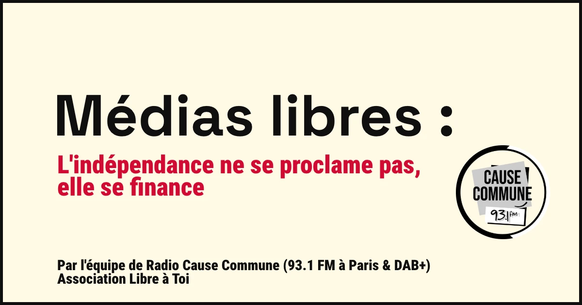 Médias libres : l'indépendance ne se proclame pas, elle se finance